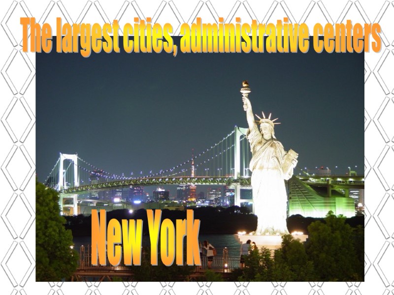 The largest cities, administrative centers New York